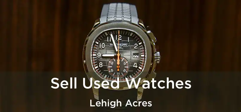 Sell Used Watches Lehigh Acres