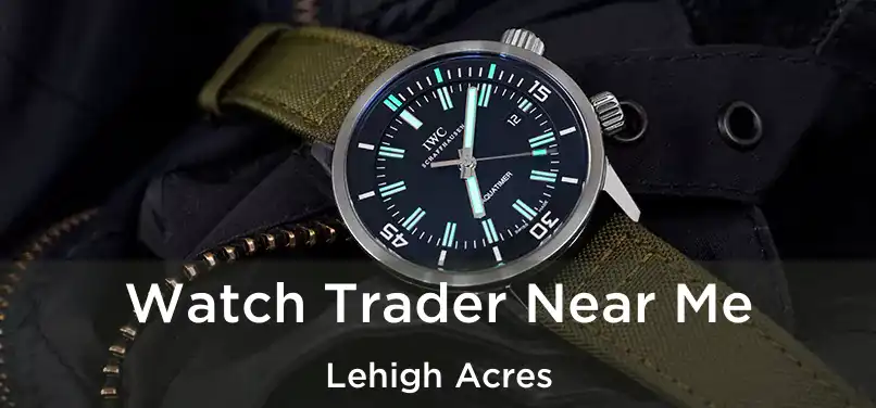Watch Trader Near Me Lehigh Acres